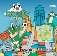 Roundy and Friends : Soccertowns Book 2 - Kansas City