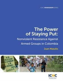 The Power of Staying Put : Nonviolent Resistance Against Armed Groups in Colombia