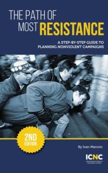 The Path of Most Resistance : A Step-by-Step Guide to Planning Nonviolent Campaigns, 2nd Edition