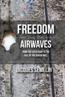 Freedom over the Airwaves : From the Czech Coup to the Fall of the Berlin Wall