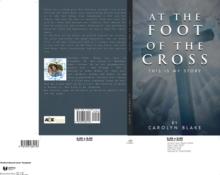 At the Foot of the Cross! : This is My Story