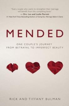 MENDED : ONE COUPLE'S JOURNEY FROM BETRAYAL TO IMPERFECT BEAUTY