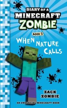 Diary of a Minecraft Zombie Book 3 : When Nature Calls