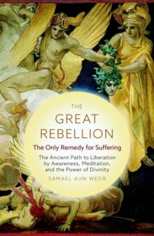 The Great Rebellion - New Edition : The Only Remedy for Suffering: the Ancient Path to Liberation by Awareness, Meditation, and the Power of Divinity