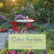 The Cocktail Hour Garden : Creating Evening Landscapes for Relaxation and Entertaining