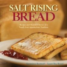 Salt Rising Bread : Recipes and Heartfelt Stories of a Nearly Lost Appalachian Tradition