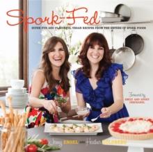 Spork-Fed : Super Fun and Flavorful Vegan Recipes from the Sisters of Spork Foods