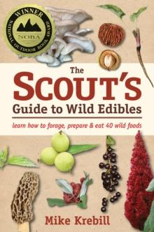 The Scout's Guide to Wild Edibles : Learn How To Forage, Prepare & Eat 40 Wild Foods