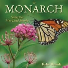 The Monarch : Saving Our Most-Loved Butterfly