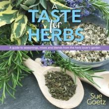 A Taste for Herbs : A guide to seasonings, mixes and blends from the herb lover's garden