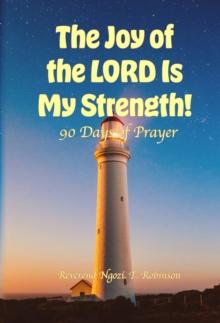 Joy of the LORD Is My Strength!: 90 Days of Prayer