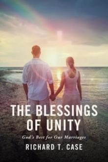 The Blessings of Unity : God's Best for Our Marriages