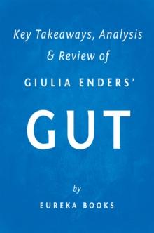 Gut by Giulia Enders | Key Takeaways, Analysis & Review : The Inside Story of Our Body's Most Underrated Organ