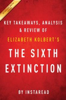 The Sixth Extinction: by Elizabeth Kolbert | Key Takeaways, Analysis & Review : An Unnatural History