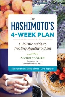 The Hashimoto's 4-Week Plan : A Holistic Guide to Treating Hypothyroidism