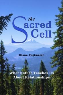 THE SACRED CELL : WHAT NATURE TEACHES US ABOUT RELATIONSHIPS