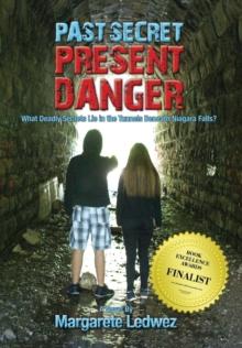 Past Secret Present Danger : What Deadly Secrets Lie in the Tunnels Beneath Niagara Falls?