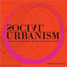 Social Urbanism : Reframing Spatial Design through our Collective Culture