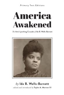 America Awakened : The Anti-Lynching Crusade of Ida B. Wells-Barnett