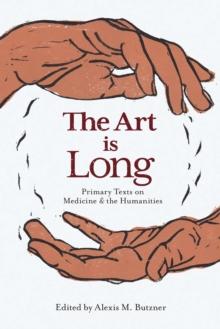 The Art is Long : Primary Texts on Medicine and the Humanities