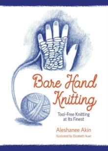 Bare Hand Knitting : Tool-Free Knitting at its Finest