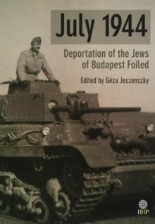 July 1944 : Deportation of the Jews of Budapest Foiled