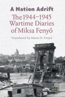 A Nation Adrift : The 1944-1945 Wartime Diaries of Miksa Fenyo