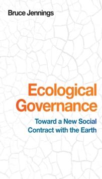 Ecological Governance : Toward a New Social Contract with the Earth