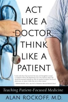 Act Like a Doctor, Think Like a Patient : Teaching Patient-Focused Medicine