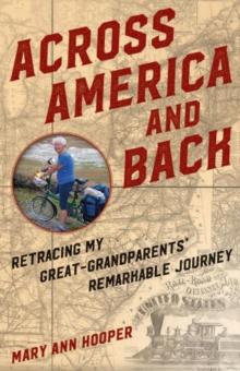 Across America and Back : Retracing My Great-Grandparents' Remarkable Journey