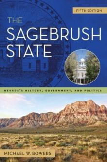 The Sagebrush State, 5th Edition : Nevada's History, Government, and Politics