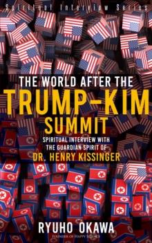 The World After the Trump-Kim Summit : Spiritual Interview with the Guardian Spirit of Dr. Henry Kissinger