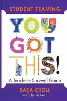 Student Teaming: You Got This! : A Teacher's Survival Guide