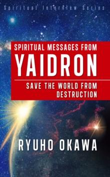 Spiritual Messages from Yaidron : Save the World from Destruction