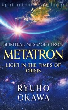 Spiritual Messages from Metatron : Light in the Times of Crisis