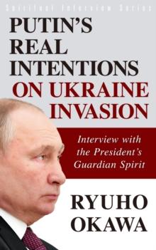 Putin's Real Intentions on Ukraine Invasion : Interview with the President's Guardian Spirit