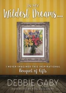 In My Wildest Dreams? : I never imagined this inspirational Bouquet of Gifts