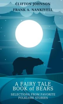 A Fairy Tale Book of Bears : Selections from Favorite Folklore Stories