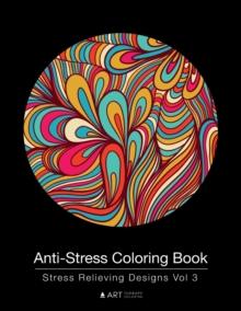 Anti-Stress Coloring Book : Stress Relieving Designs Vol 3