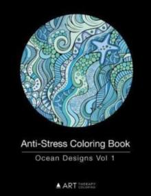 Anti-Stress Coloring Book : Ocean Designs Vol 1