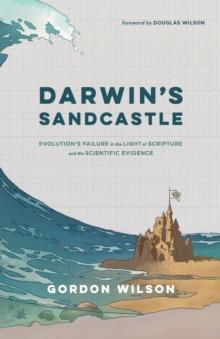 Darwin's Sandcastle : Evolution's Failure in the Light of Scripture and the Scientific Evidence