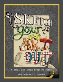 Sketch Your Art Out : A Skill and Style Activity Book