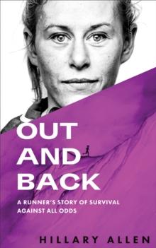 Out and Back : A Runner's Story of Survival Against All Odds