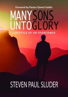 MANY SONS UNTO GLORY : Lifestyle of an Overcomer