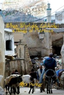 When Worlds Collide : A Novel Of Morocco