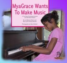 MyaGrace Wants to Make Music : A True Story Promoting Inclusion and Self-Determination