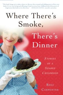 Where There's Smoke, There's Dinner : Stories of a Seared Childhood