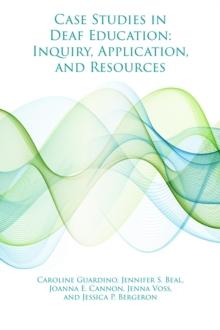 Case Studies in Deaf Education : Inquiry, Application, and Resources