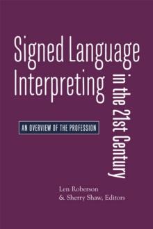 Signed Language Interpreting in the 21st Century : An Overview of the Profession