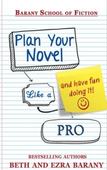 Plan Your Novel Like A Pro: And Have Fun Doing It!